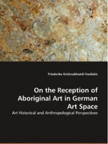 On the reception of aboriginal art in German art space - Krishnabhakdi-Vasilakis, Friederike On the reception of aboriginal art in German art space - Krishnabhakdi-Vasilakis, Friederike