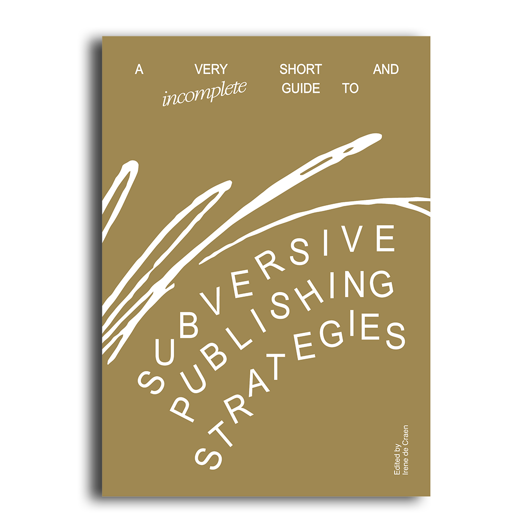 A Very Short and Incomplete Guide to Subversive Publishing Strategies — Print