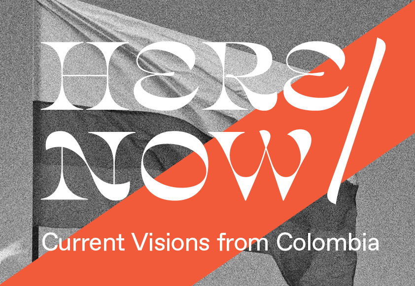 HERE/NOW: Current Visions from Colombia