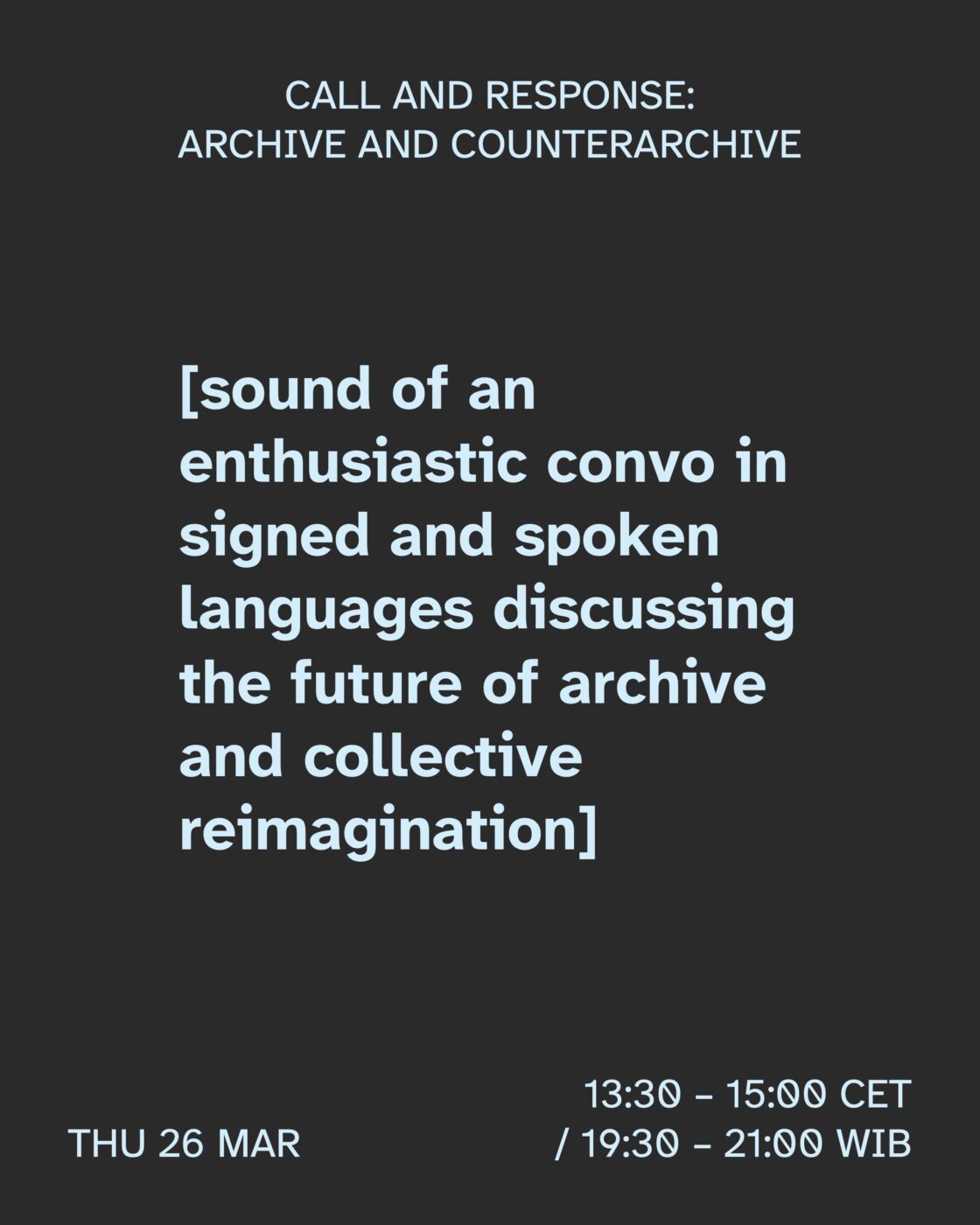 Dark background with alt-text in light blue font: sound of an enthusiastic convo in signed and spoken languages discussing the future of archive and collective reimagination.